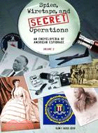 Spies, Wiretaps, and Secret Operations: An Encyclopedia of American Espionage