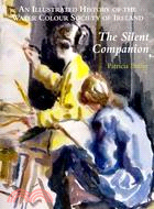 The Silent Companion: An Illustrated History of the Water Colour Society of Ireland