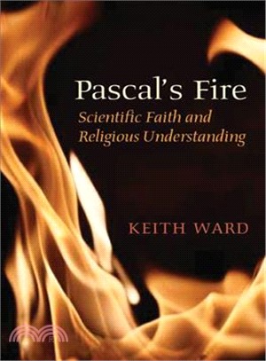 Pascal's Fire ─ Scientific Faith And Religious Understanding