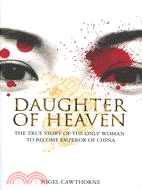 Daughter of Heaven: The True Story of the Only Woman to Become Emperor of China