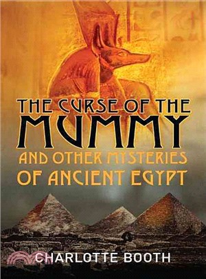The Curse of the Mummy: And Other Mysteries of Ancient Egypt