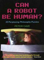 Can a Robot Be Human?: 33 Perplexing Philosophy Puzzles