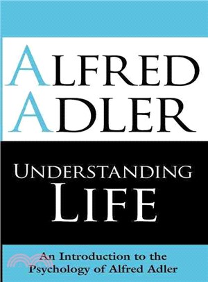 Understanding Life ─ An Introduction to the Psychology of Alfred Adler