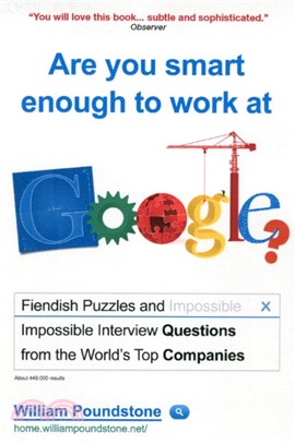 Are You Smart Enough to Work at Google? : Fiendish Puzzles and Impossible Interview Questions from the World's Top Companies