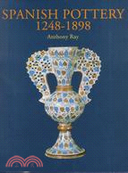 Spanish Pottery 1248-1898: With a Catalogue of the Collection in the Victoria and Albert Museum