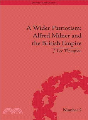 A Wider Patriotism ― Alfred Milner and the British Empire