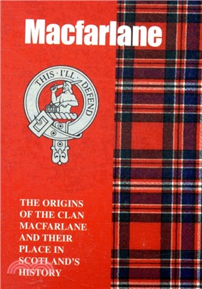 The MacFarlane：The Origins of the Clan MacFarlane and Their Place in History