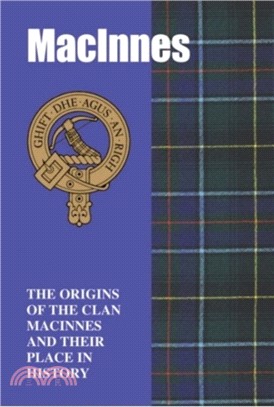 The MacInnes：The Origins of the Clan MacInnes and Their Place in History