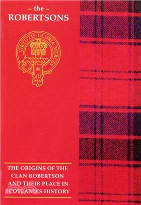 The Robertson：The Origins of the Clan Robertson and Their Place in History