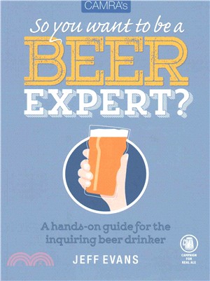 So You Want to Be a Beer Expert? ― A Hands-on Journey of Discovery Through the World of Beer