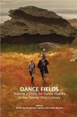 Dance Fields：Staking a Claim for Dance Studies in the Twenty-First Century