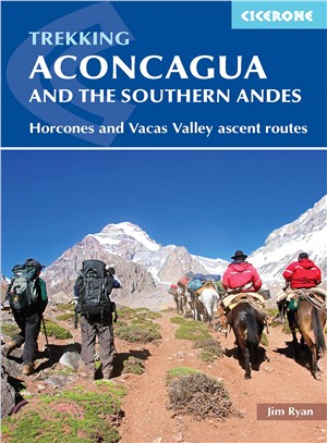 Trekking Aconcagua and the Southern Andes ― Horcones and Vacas Valley Ascent Routes
