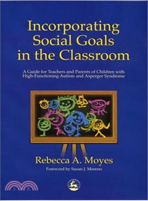 Incorporating Social Goals in the Classroom ─ A Guide for Teachers and Parents of Children With High-Functioning Autism and Asperger Syndrome