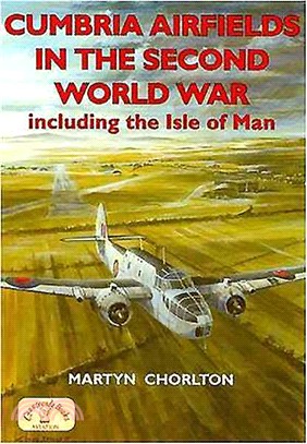 Cumbria Airfields in the Second World War：Including the Isle of Man