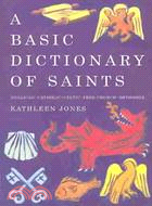 A Basic Dictionary of Saints: Anglican, Catholic, Celtic, Free Church, Orthodox