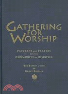 Gathering for Worship: Patterns and Prayers for the Community of Disciples