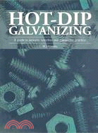 Hot-Dip Galvanizing: A Guide to Process Selection and Galvanizing Practice