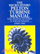 The Micro-Hydro Pelton Turbine Manual ─ Design, Manufacture and Installation for Small-Scale Hydropower