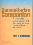 The Humanitarian Companion: A Guide For International Aid, Development And Human Rights Workers