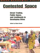 Contested Space: Street Trading, Public Space, And Livelihoods in Developing Cities