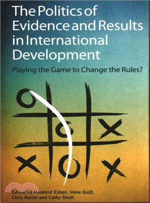 The Politics of Results and Evidence in International Development ― Playing the Game to Change the Rules?