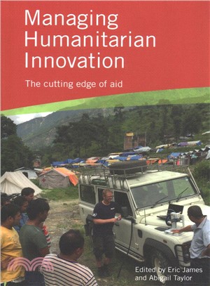 Managing Humanitarian Innovation ─ The Cutting Edge of Aid