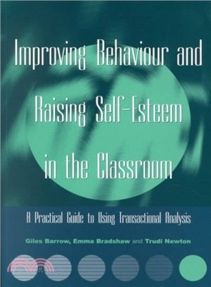 Improving Behaviour and Raising Self-Esteem in the Classroom ─ A Practical Guide to Using Transactional Analysis