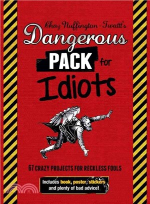 Dangerous Pack for Idiots ─ 67 Crazy Projects for Reckless Fools, With Bad Advice!