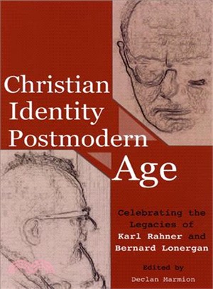 Christian Identity in a Postmodern Age ― Celebrating the Legacies of Karl Rahner And Bernard Lonergan