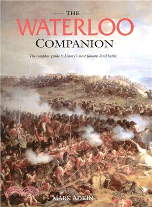 The Waterloo Companion Complete Guide to History's Most Famous