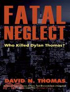 Fatal Neglect: Who Killed Dylan Thomas?