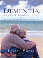 Dementia: Frank and Linda's Story: New Understanding, New Approaches, New Hope