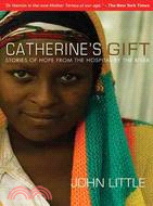 Catherine's Gift ─ Stories of Hope from the Hospital by the River