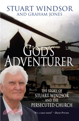 God's Adventurer：The story of Stuart Windsor and the persecuted church