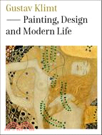 Gustav Klimt: Painting, Design and Modern Life