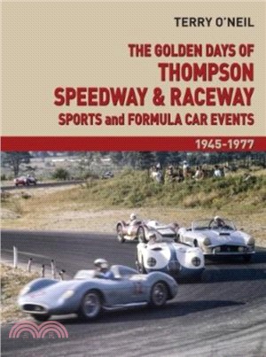 The Golden Days of Thompson Speedway & Raceway：Sports and Formula Car Events 1945-1977