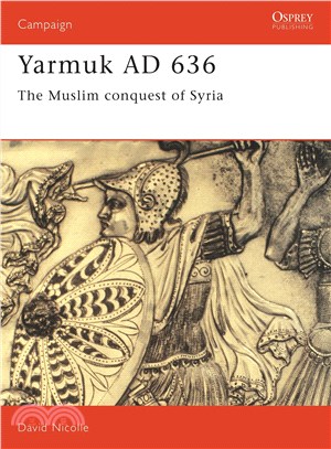 Yarmuk Ad 636 ― The Muslim Conquest of Syria