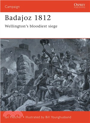 Badajoz 1812 ─ Wellington's Bloodiest Siege