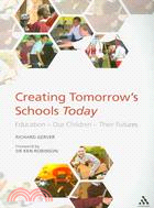 Creating Tomorrow's Schools Today: Education - Our Children - Their Futures