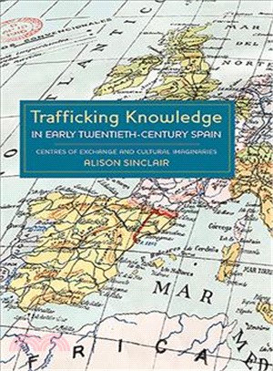 Trafficking Knowledge in Early Twentieth-Century Spain ― Centres of Exchange and Cultural Imaginaries