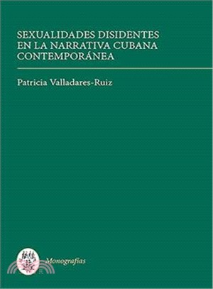 Sexualidades disidentes en la narrativa cubana contemporanea / Sexual Dissidents in Contemporary Cuban Fiction