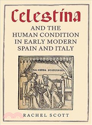 Celestina and the Human Condition in Early Modern Spain and Italy