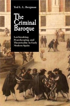 The Criminal Baroque ― Lawbreaking, Peacekeeping, and Theatricality in Early Modern Spain