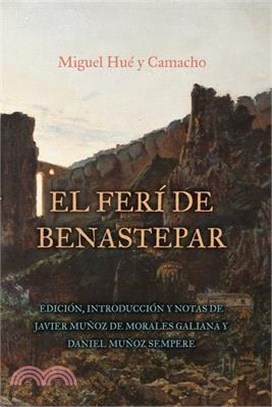 El Ferí de Benastepar, O Los Moros de Sierra Bermeja: Edición, Introducción Y Notas de Javier Muñoz de Morales Galiana Y Daniel Muñoz Sempere