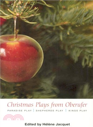 Christmas Plays from Oberufer ― The Paradise Play--The Shepherds Play--The Kings Play