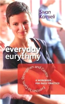 Everyday Eurythmy：Exercises to Calm, Strengthen and Centre. A Workbook for Daily Practice