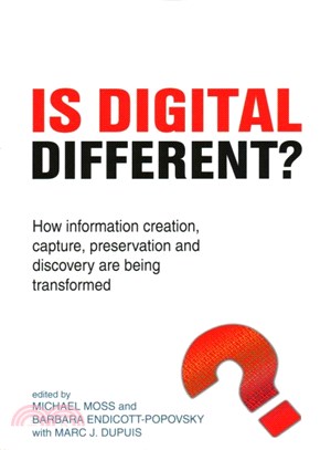 Is Digital Different? ─ How Information Creation, Capture, Preservation and Discovery Are Being Transformed