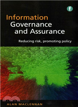 Information Governance and Assurance ― Reducing Risk, Promoting Policy