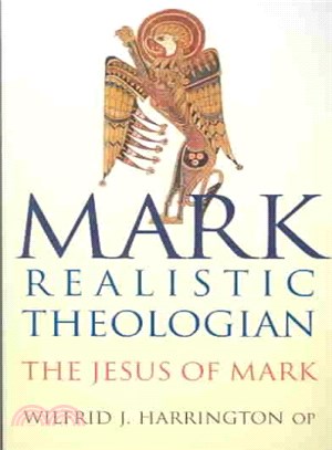 Mark ― Realistic Theologian : The Jesus of Mark