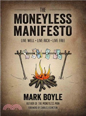 The Moneyless Manifesto ― Live Well, Live Rich, Live Free